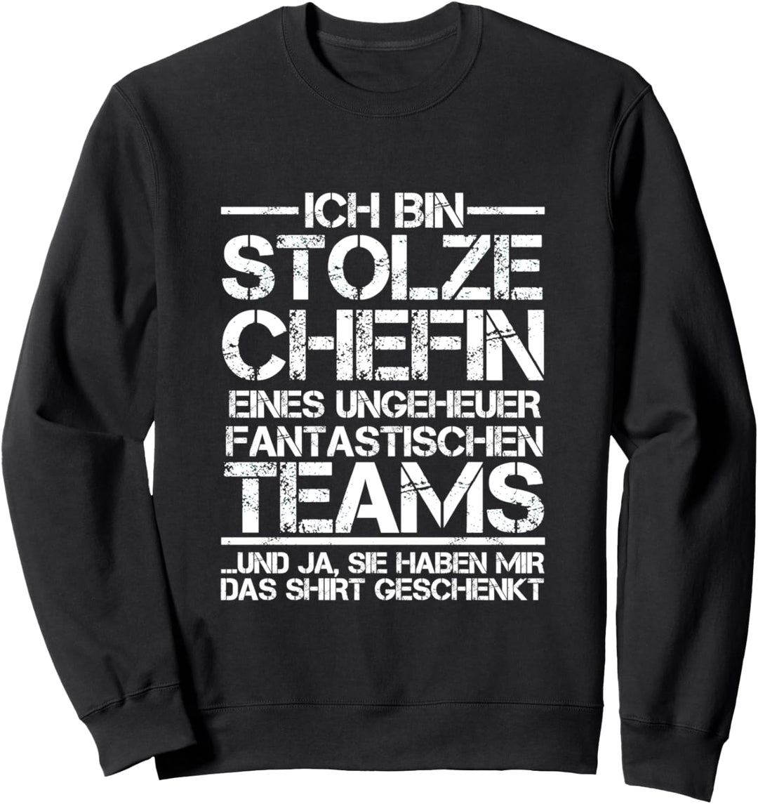 Ich bin stolze Chefin eines fantastischen Teams Sweatshirt