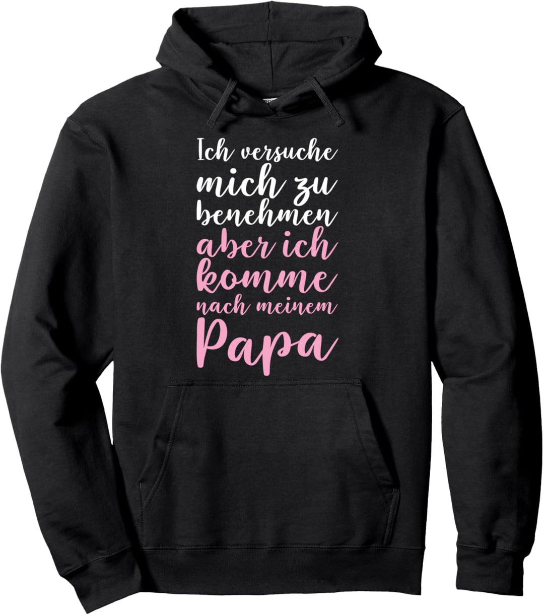 Ich Versuche Mich Zu Benehmen Aber Ich Komme Nach Papa Pullover Hoodie
