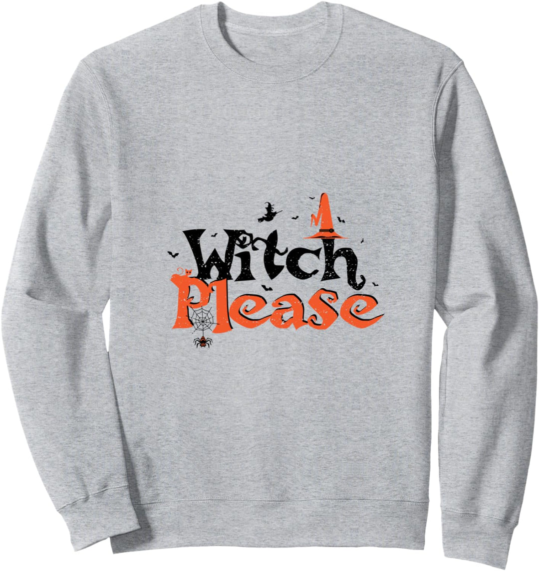 Halloween: Witch Please - Hexe Sweatshirt