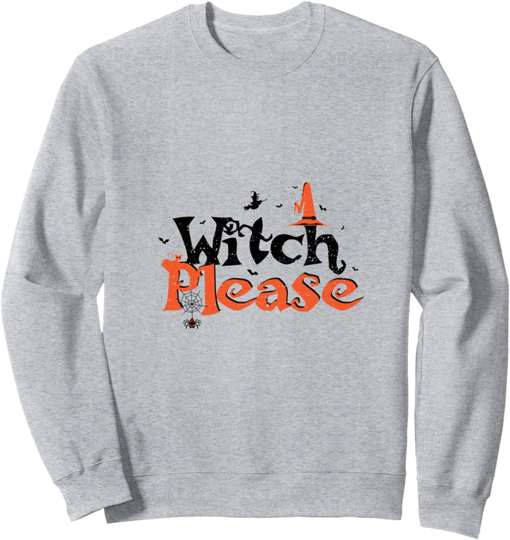 Halloween: Witch Please - Hexe Sweatshirt
