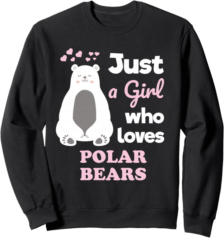 Cute Polar Bear Just a Girl Who Loves Polar Bears Sweatshirt