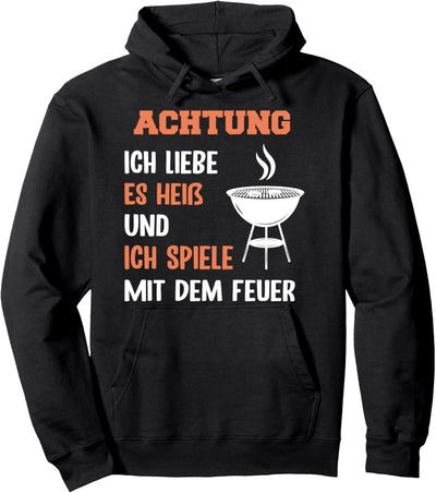 Achtung ich liebe es heiss und ich spiele mit dem Feuer Pullover Hoodie