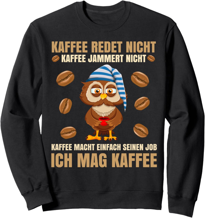 Kaffee redet nicht Kaffee jammert nicht | Büro Eule Sweatshirt