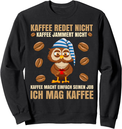 Kaffee redet nicht Kaffee jammert nicht | Büro Eule Sweatshirt