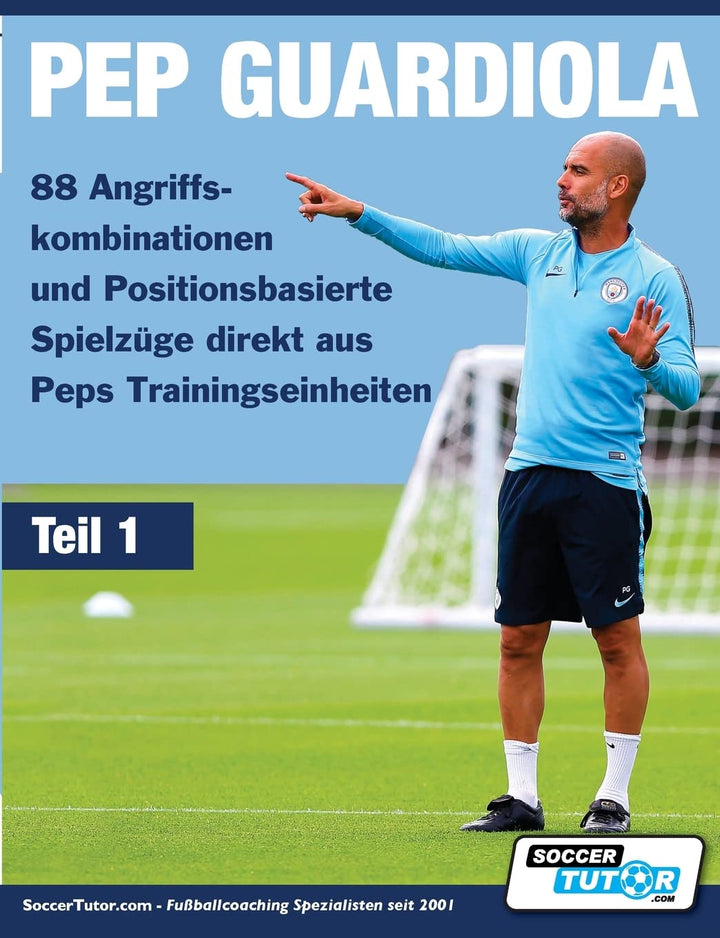 PEP GUARDIOLA - 88 Angriffskombinationen und Positionsbasierte Spielzüge direkt aus Peps Trainingsei