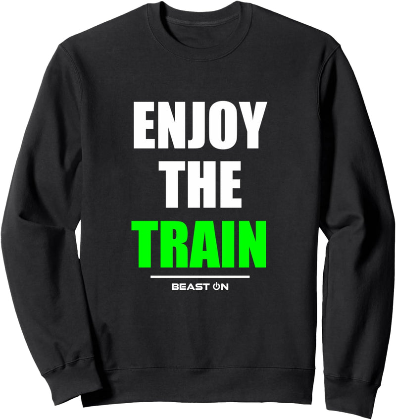 Enjoy the Train Bodybuilding Gainz Gym Fitness Workout Grün Sweatshirt