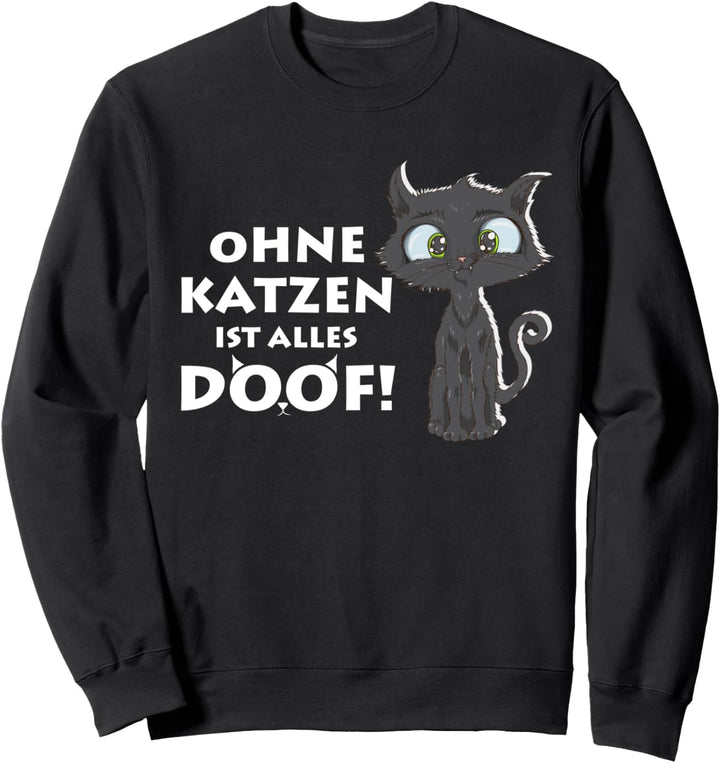 Stubentiger ohne Katzen ist alles Doof Miau Schwarzer Kater Sweatshirt