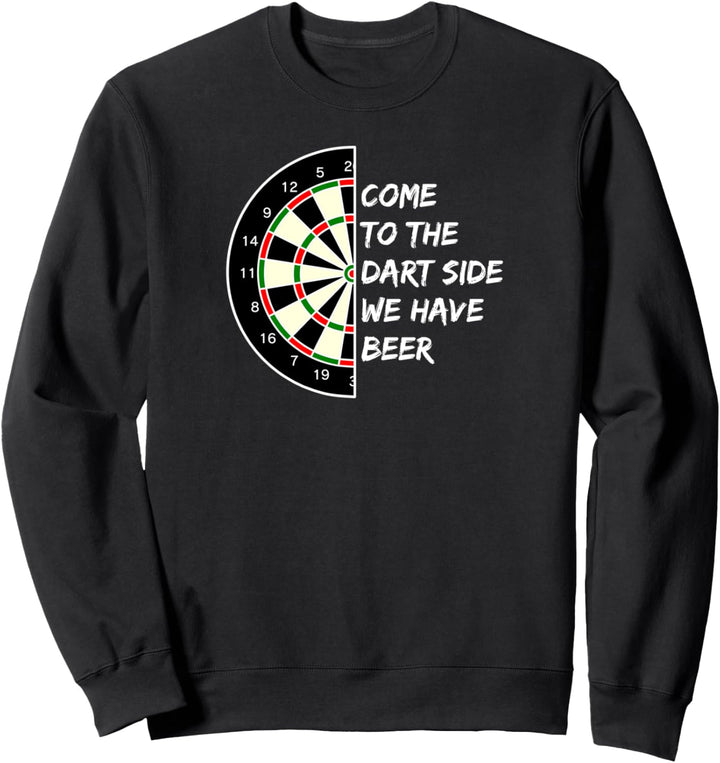 Come to the dart side we have beer - I love darts Sweatshirt