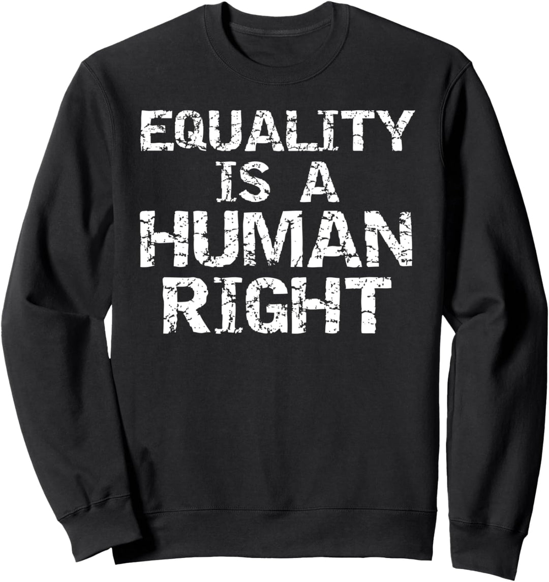 Equal Rights Liberal Leftist Quote Equality is a Human Right Sweatshirt