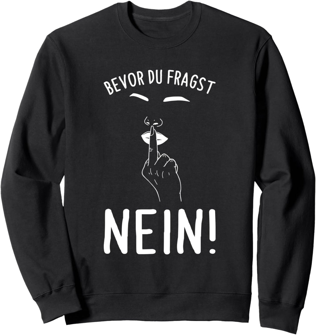 Bevor Du Fragst Nein Lustiges Spruch Statement Sweatshirt