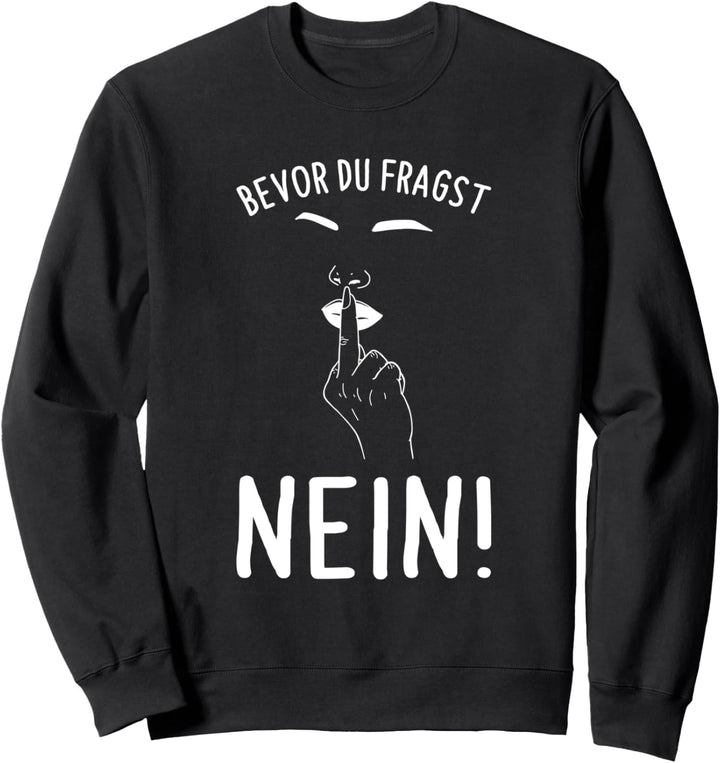Bevor Du Fragst Nein Lustiges Spruch Statement Sweatshirt