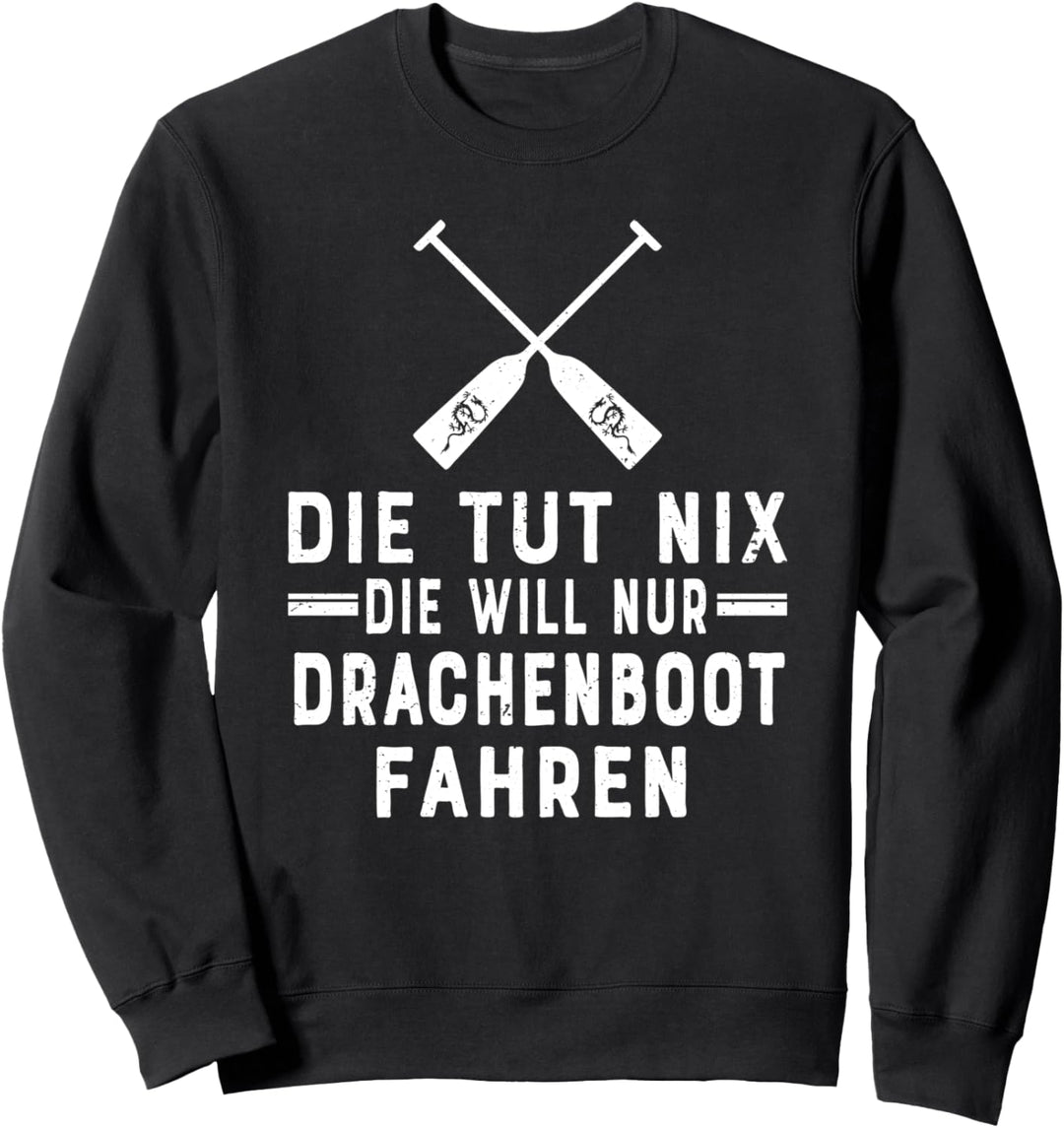 Die tut nix die will nur Drachenboot fahren Sweatshirt