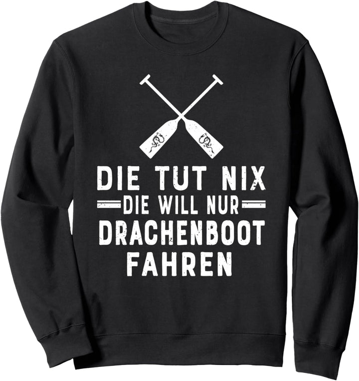 Die tut nix die will nur Drachenboot fahren Sweatshirt