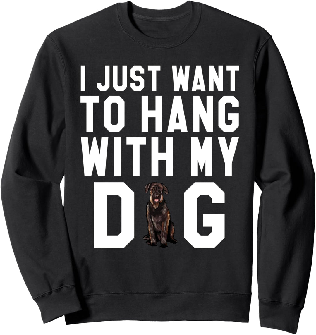 I Just Want To Hang With My Giant Schnauzer Hund Sweatshirt