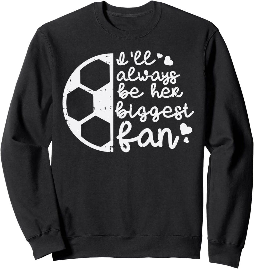 Always Be Her Biggest Fan Fussball Dad Herren Damen Mutter Sweatshirt