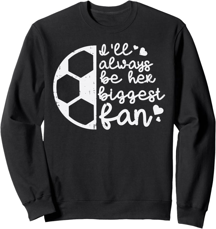 Always Be Her Biggest Fan Fussball Dad Herren Damen Mutter Sweatshirt