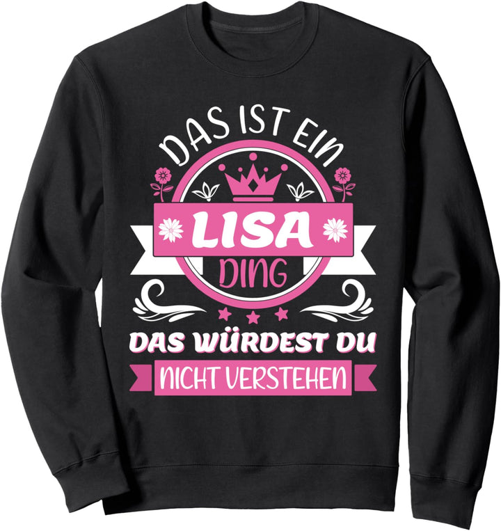Lisa Name Vorname Namen Namenstag - Das ist ein Lisa Ding Sweatshirt