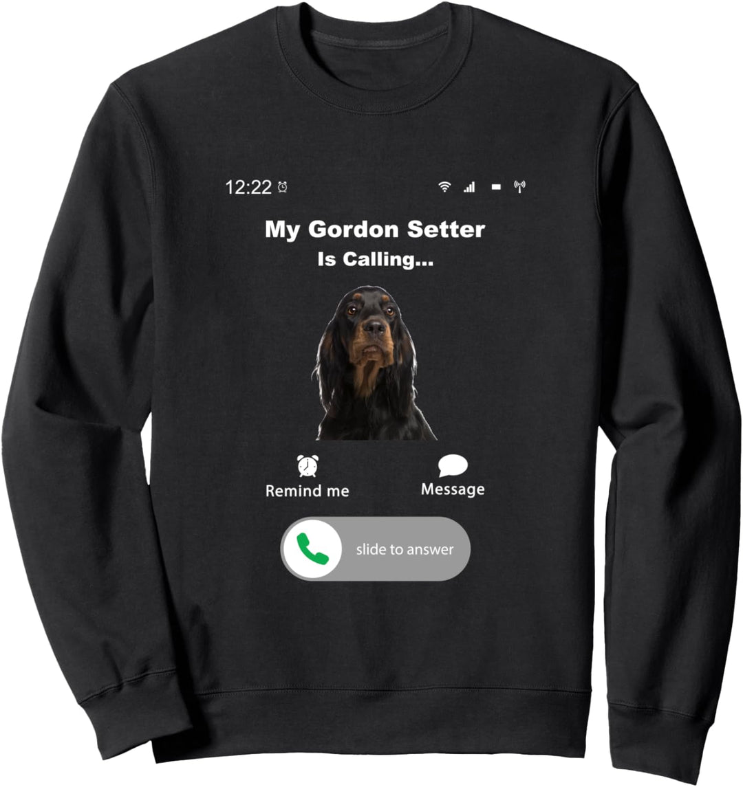 My Gordon Setter is Calling Sweatshirt