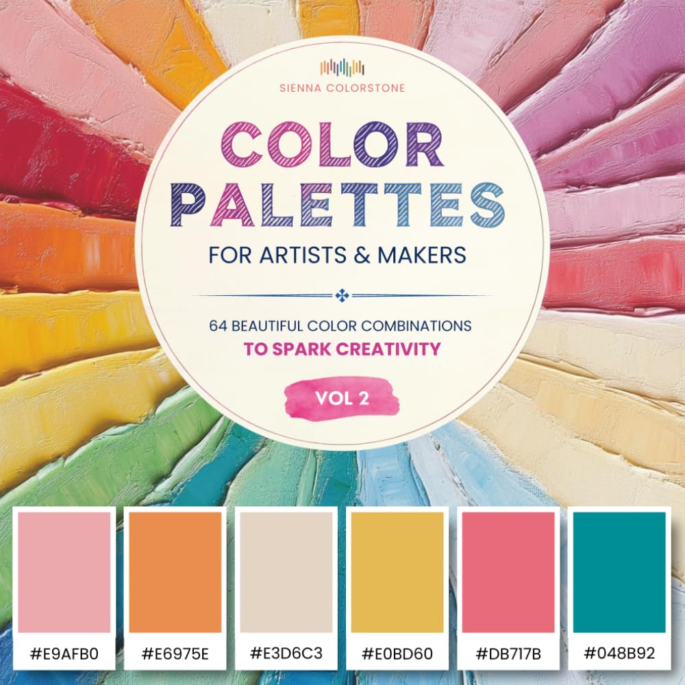 Color Palettes For Artists And Makers: 64 Beautiful Color Combinations With Hex Codes To Spark Creat
