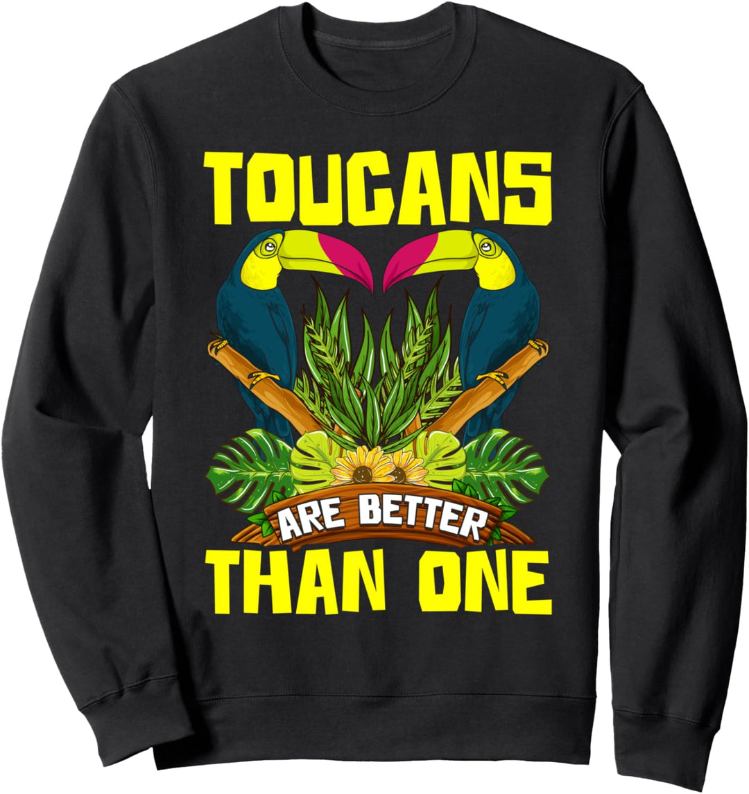 Cute & Funny Toucans Are Better Than One Bird Pun Sweatshirt