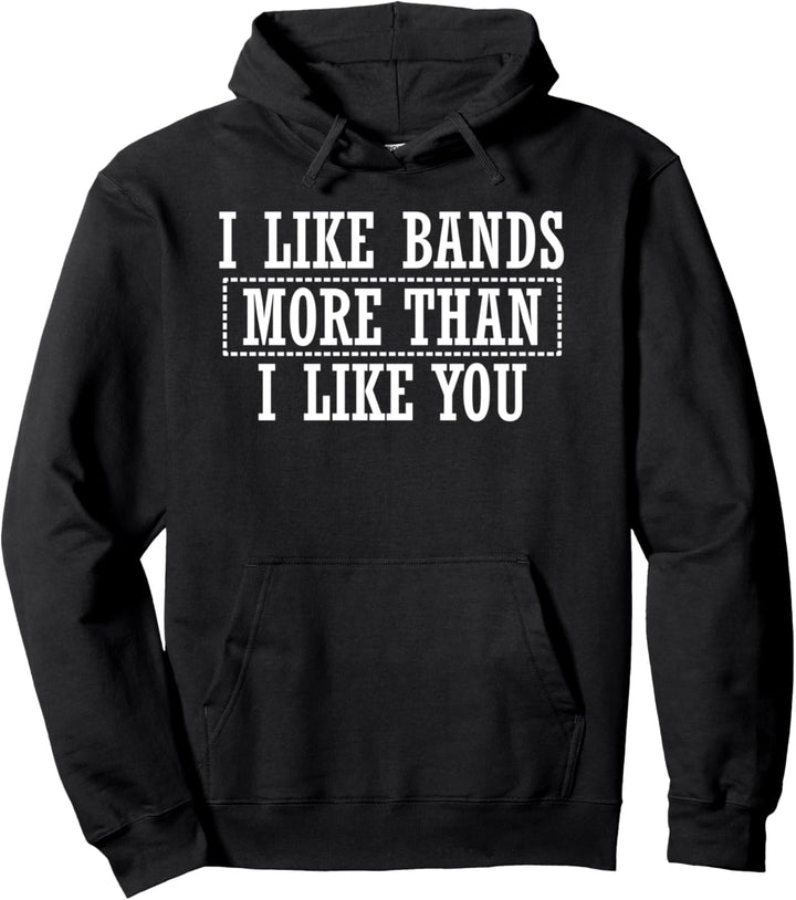 I Like Bands More Than I Like You - Music Lover Funny Pullover Hoodie