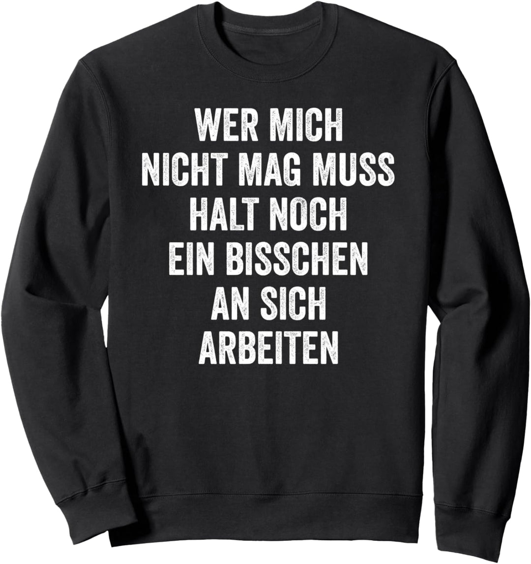 Wer Mich Nicht Mag Muss Halt An Sich Arbeiten Sweatshirt