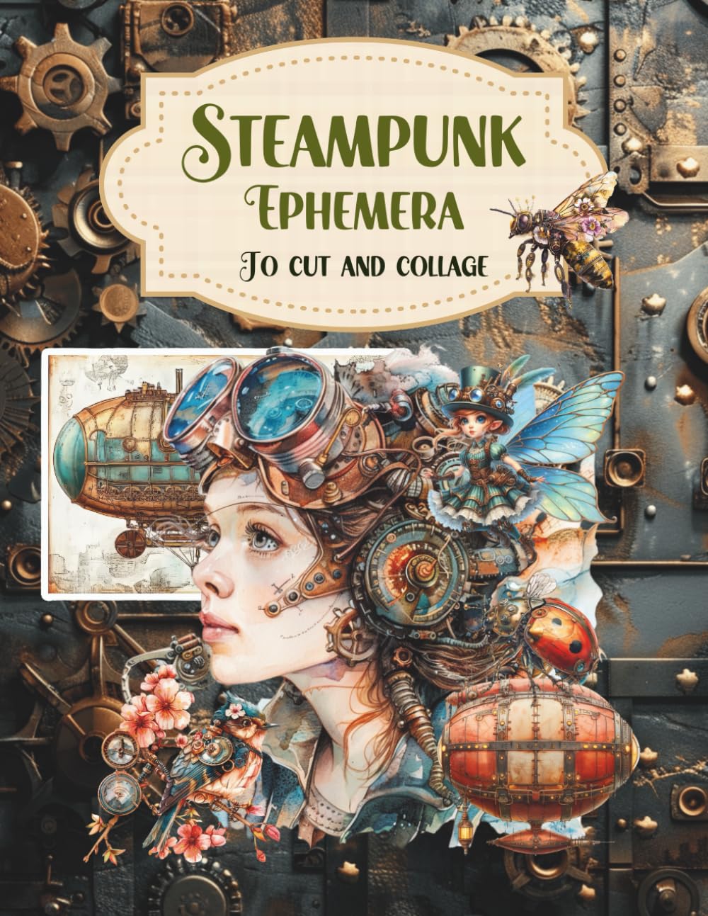 Steampunk Ephemera to Cut and Collage: Victorian Era, Fantasy, Futuristic, Urban Landscapes, Industr