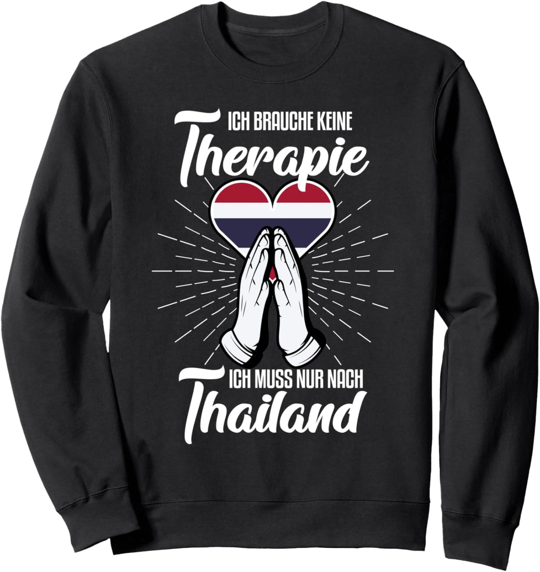 Ich brauche keine Therapie ich muss nur nach Thailand Sweatshirt
