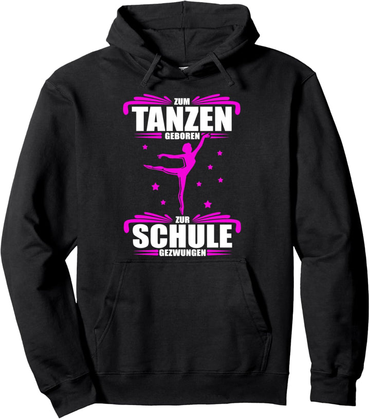 Zum Tanzen geboren - zur Schule gezwungen / Tänzerinnen Pullover Hoodie