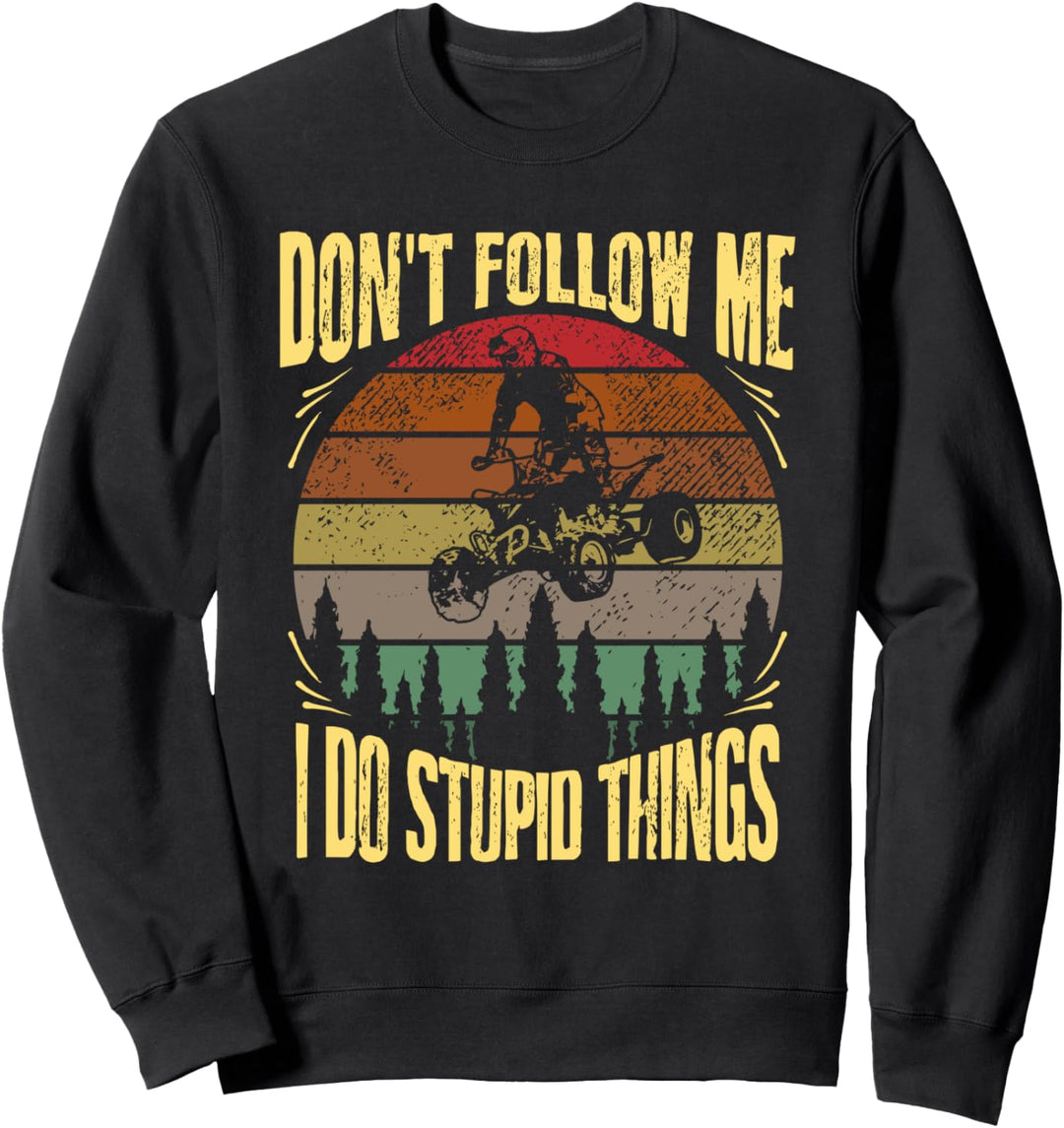 Fun ATV Quad Geschenk Don't Follow Me I Do Stupid Things Sweatshirt