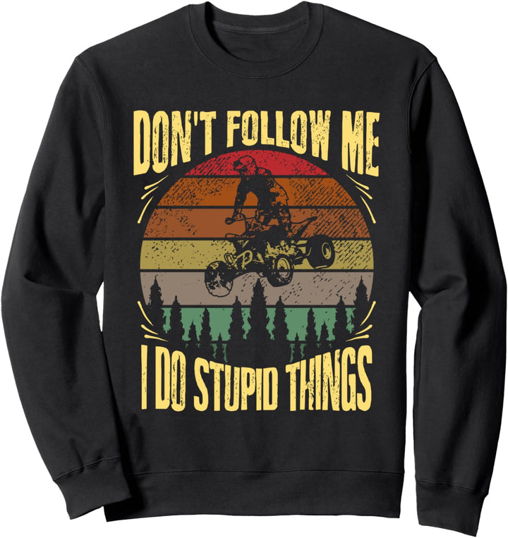 Fun ATV Quad Geschenk Don't Follow Me I Do Stupid Things Sweatshirt