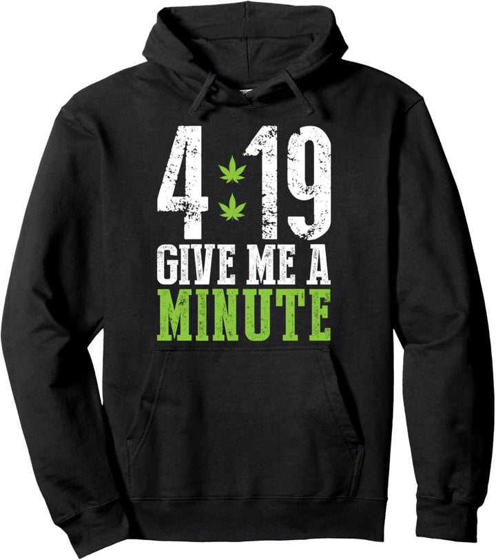 4 19 Give Me A Minute Weed Marijuana 420 Stoner Gift Pullover Hoodie