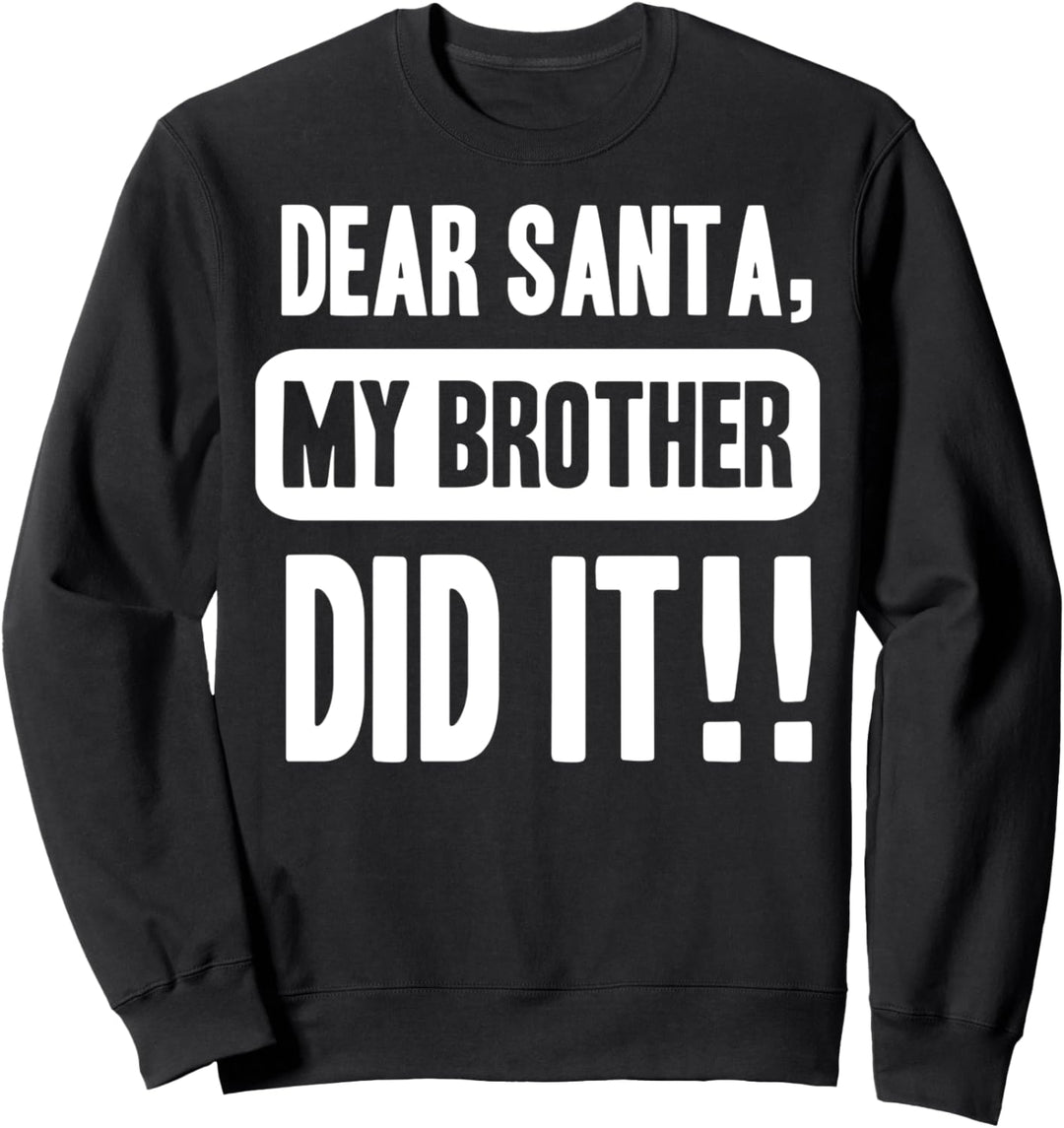 Dear Santa My Brother Did It Christmas Sweatshirt