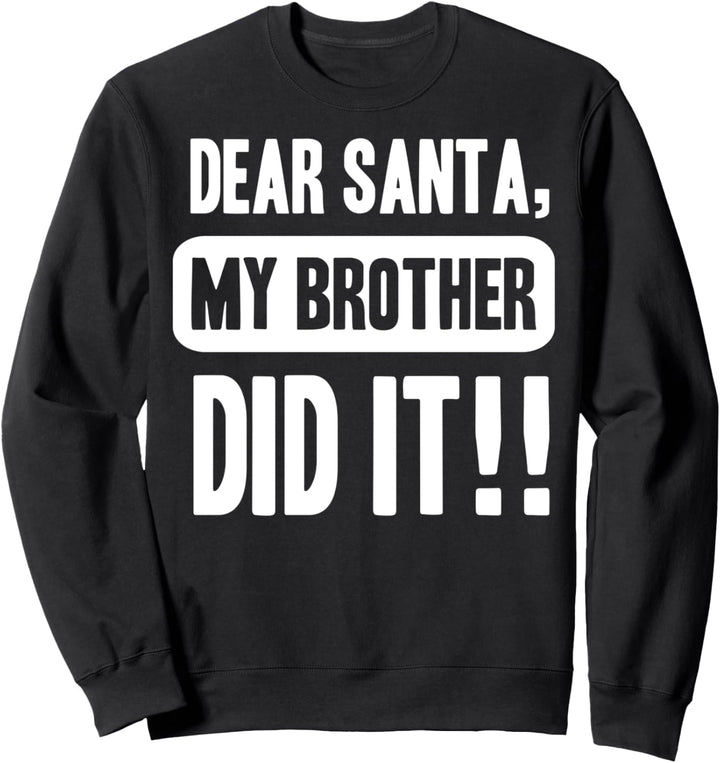 Dear Santa My Brother Did It Christmas Sweatshirt