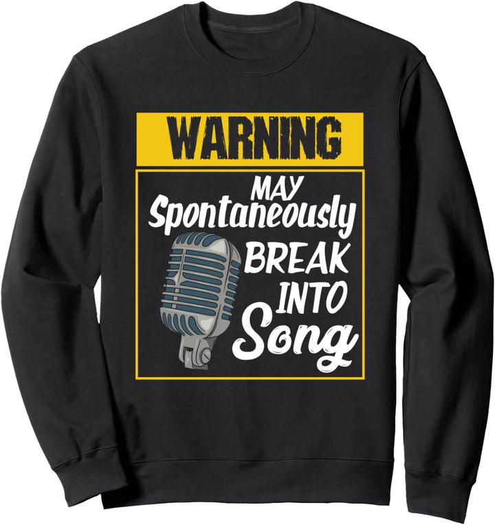 Warning May Spontaneously Break Into Song Funny Singer Quote Sweatshirt