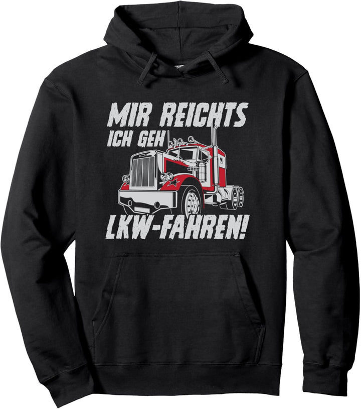Lustiger LKW Fahrer Spruch - Mir reichts ich geh LKW-Fahren Pullover Hoodie