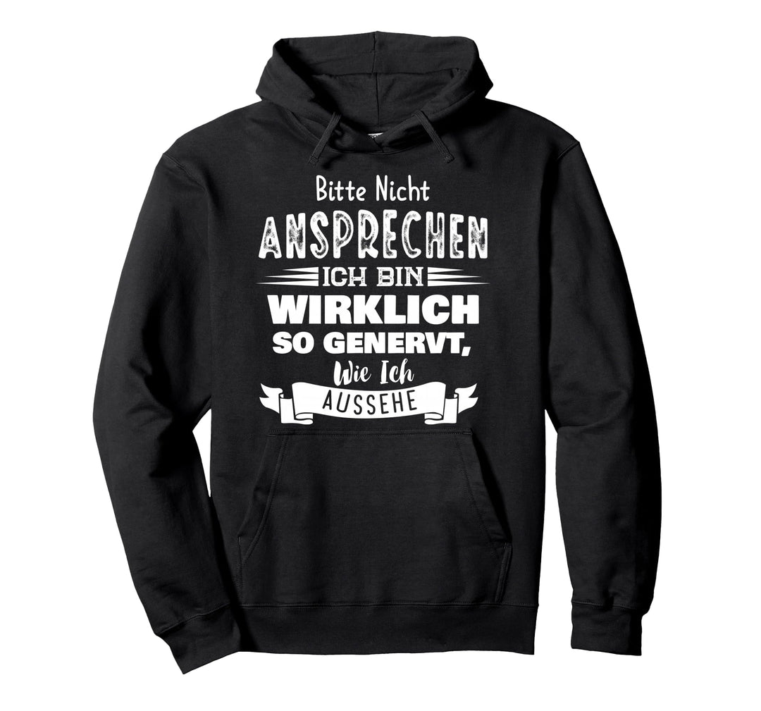 Bitte Nicht Ansprechen Ich Bin Wirklich So Genervt Pullover Hoodie