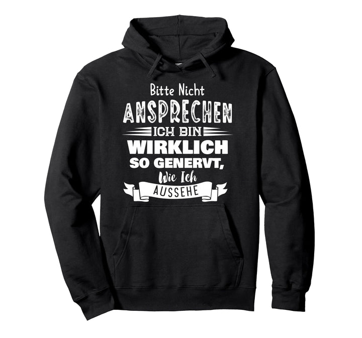 Bitte Nicht Ansprechen Ich Bin Wirklich So Genervt Pullover Hoodie