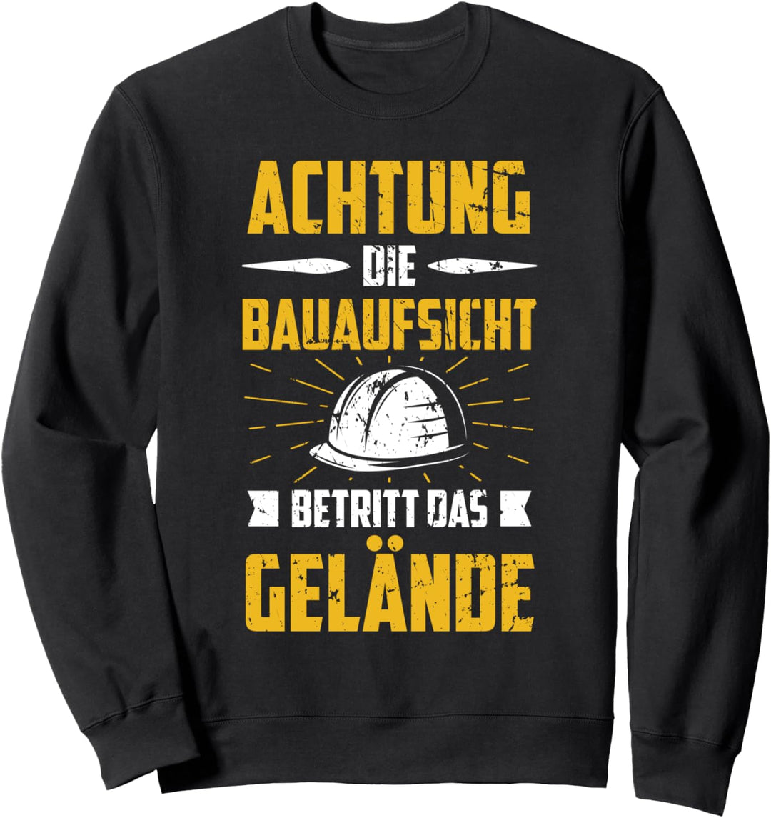 Bauaufsicht Bauarbeiter Kostüm Bauleiter Spruch Sweatshirt