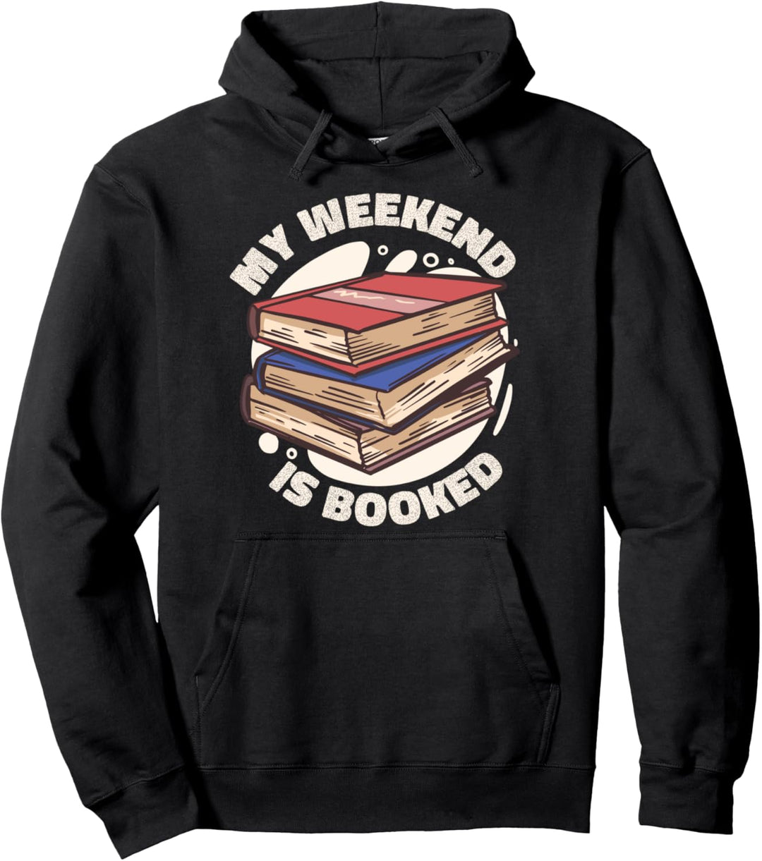 My Weekend Is Booked - Funny Reading Quote Reader Book Bookbooks Pullover Hoodie
