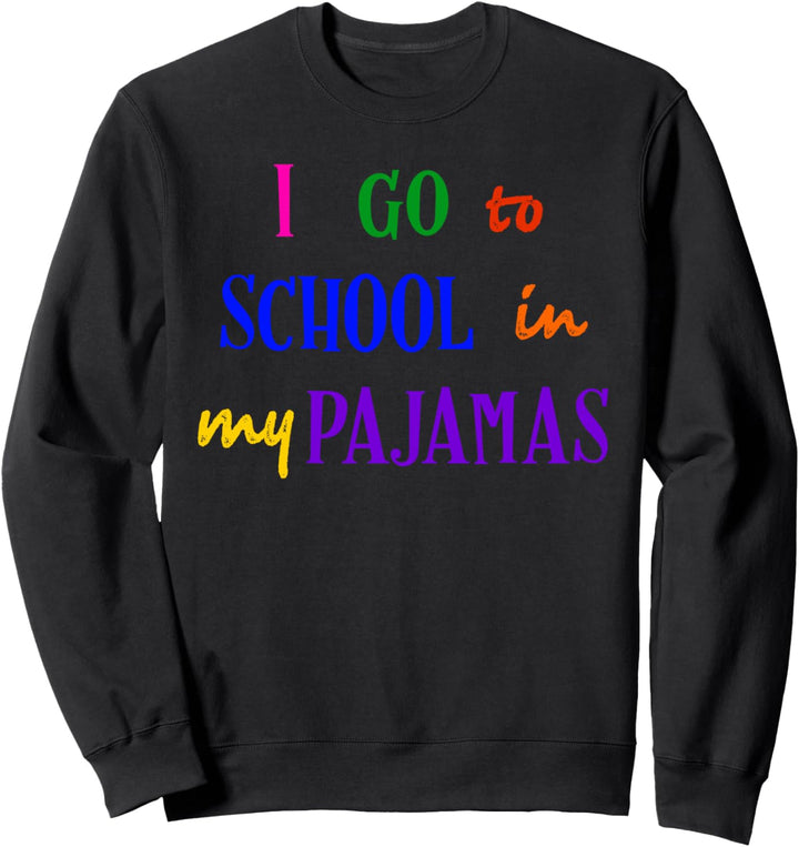 I Go To School In My Pajamas Home School & Online Virtual Sweatshirt