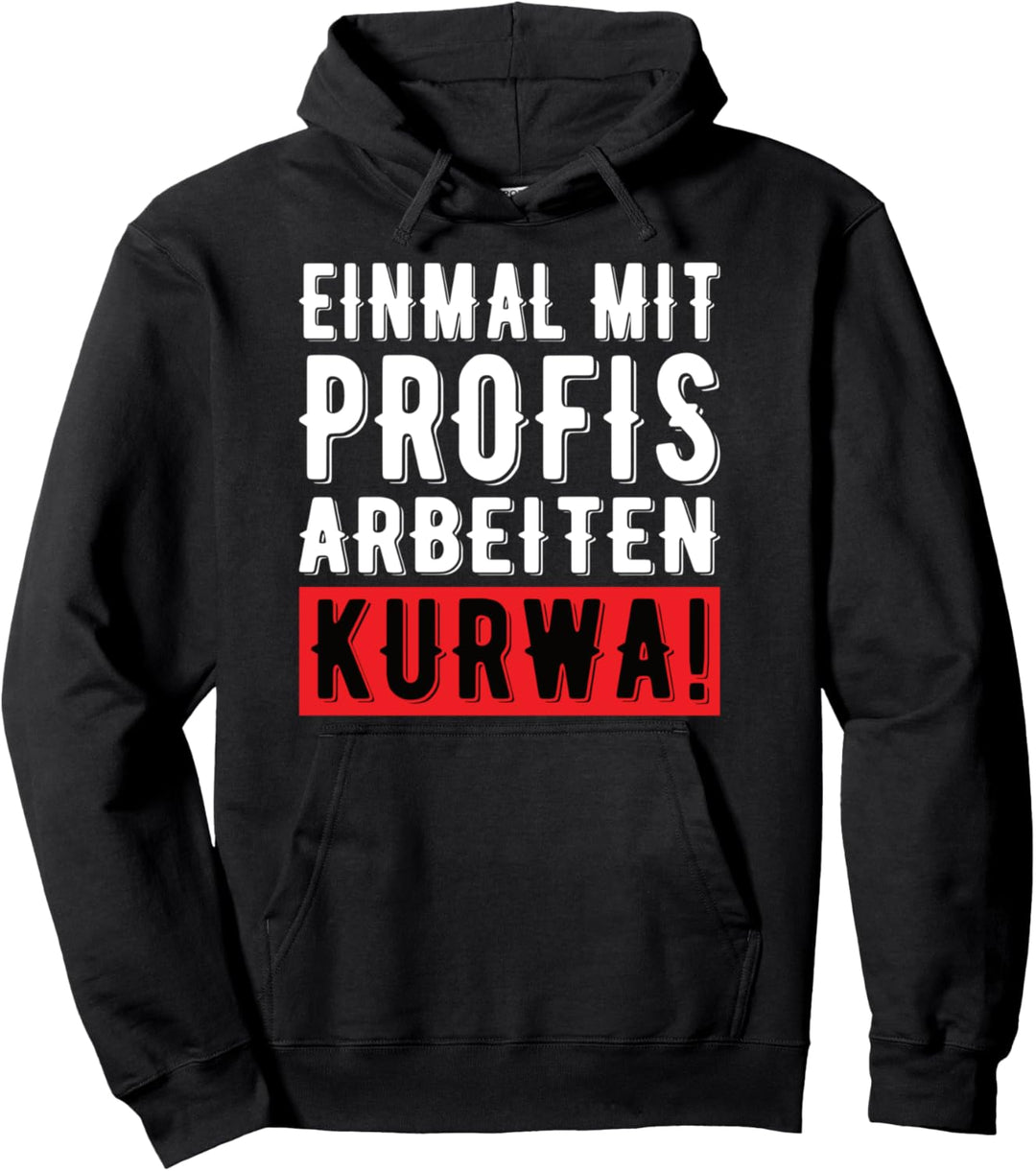Einmal Mit Profis Arbeiten Kurwa Baustelle Büro Firma Job Pullover Hoodie