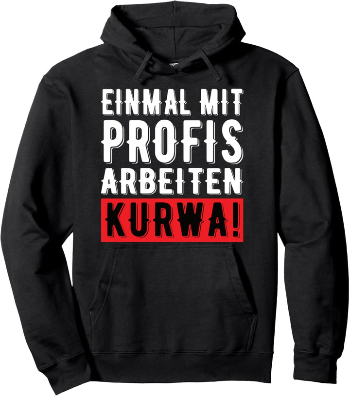Einmal Mit Profis Arbeiten Kurwa Baustelle Büro Firma Job Pullover Hoodie