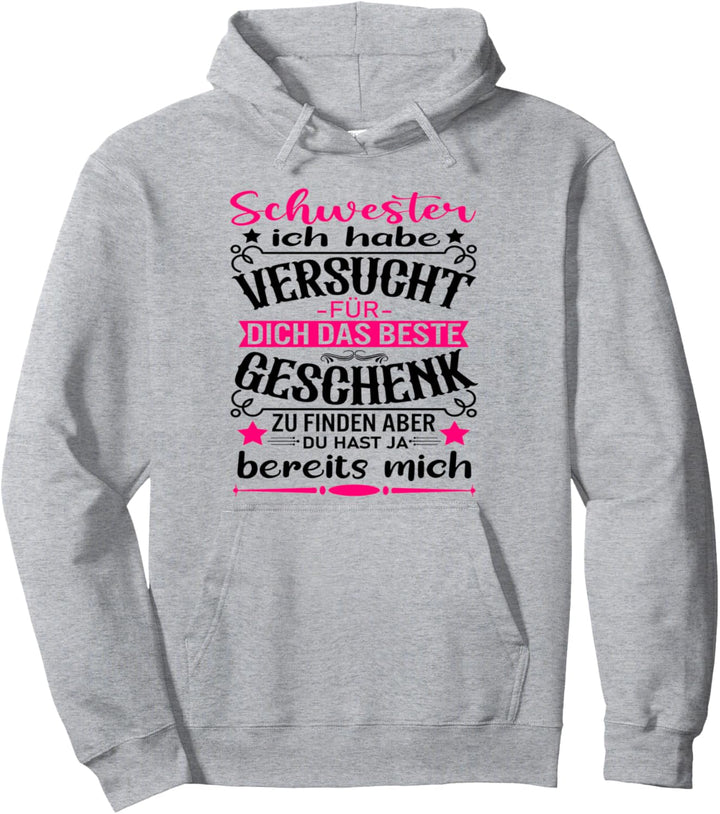 Schwester Ich Habe Versucht Für Dich das Beste Zu Finden Pullover Hoodie