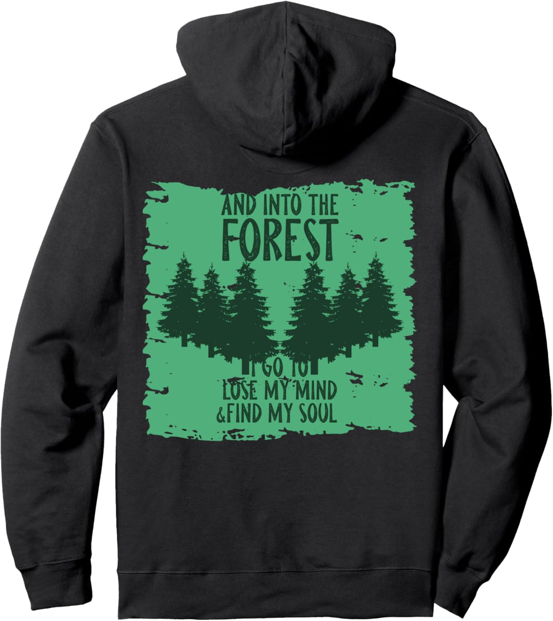 And Into The Forest I Go To Lose My Mind And Find My Soul Pullover Hoodie