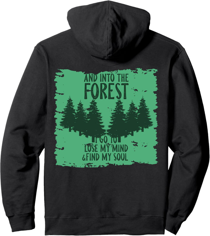 And Into The Forest I Go To Lose My Mind And Find My Soul Pullover Hoodie