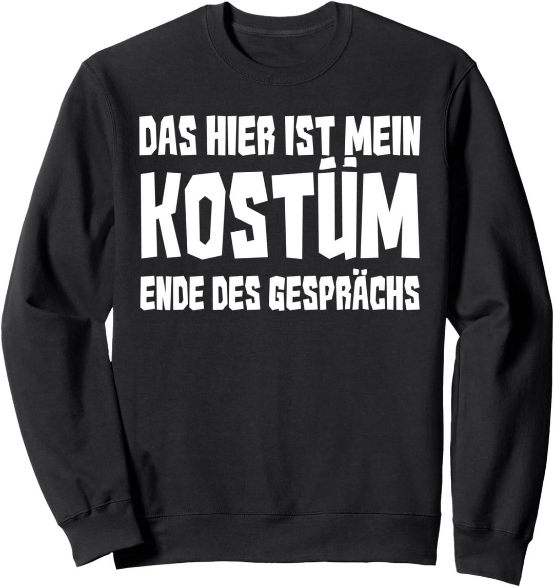 Das hier ist mein Kostüm Ende des Gesprächs Lustiges Spruch Sweatshirt