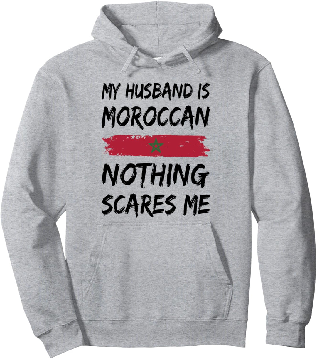 My Husband Is Moroccan Nothing Scares Me Pullover Hoodie