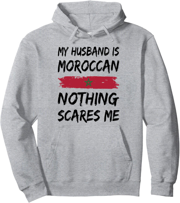 My Husband Is Moroccan Nothing Scares Me Pullover Hoodie