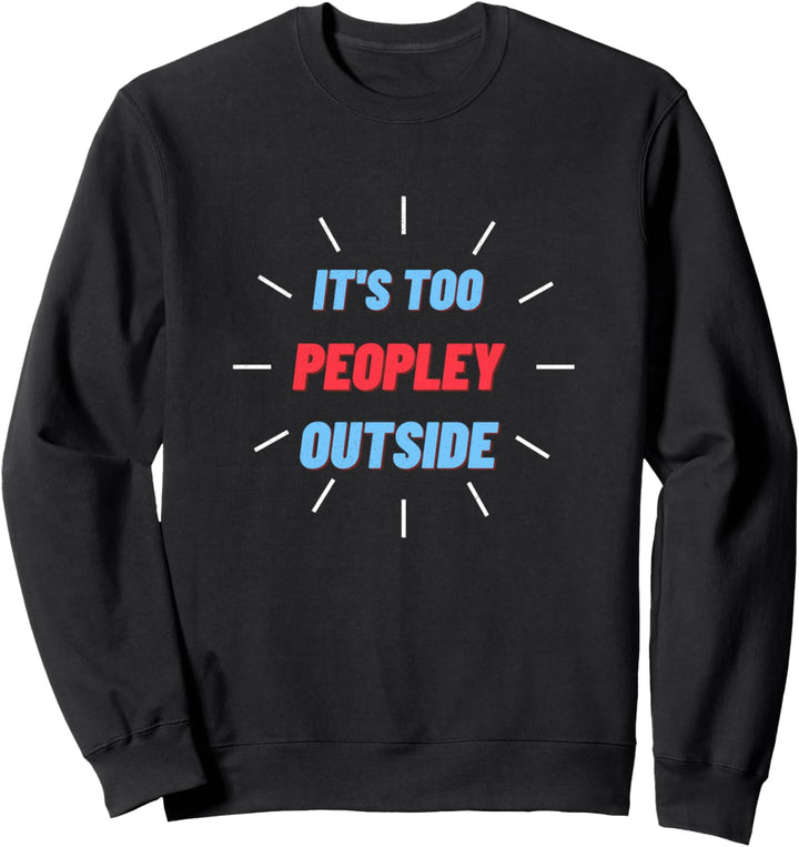 Antisoziale introvertierte Geschenke zu Peopley Outside Sweatshirt